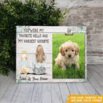 Dog Custom Photo Frame You Were My Favorite Hello And My Hardest Goodbye Personalized Gift - PERSONAL84