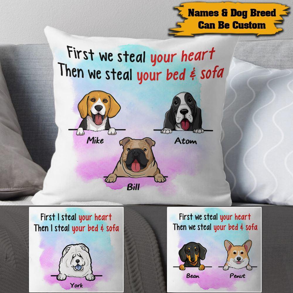 Dog Custom Pillow First We Steal Your Heart Then We Steal Your Bed And Sofa Personalized Gift - PERSONAL84