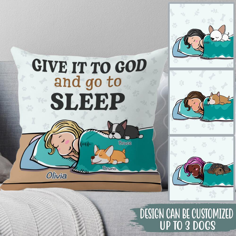 Dog Custom Pillow Give It To God Personalized Gift - PERSONAL84