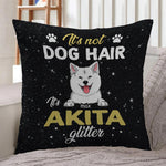 Dog Custom Pillow It's Not Dog Hair, It's Glitter - PERSONAL84