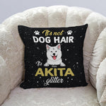 Dog Custom Pillow It's Not Dog Hair, It's Glitter - PERSONAL84