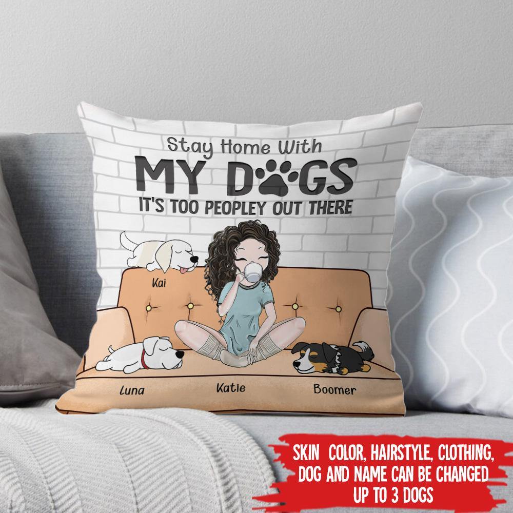 Dog Custom Pillow Stay Home With My Dogs Personalized Gift - PERSONAL84