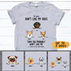 Dog Custom Shirt If You Don&#39;t Like My Dog Then You Probably Won&#39;t Like Me Personalized Gift - PERSONAL84