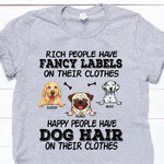 Dog Custom Shirt Rich People Have Fancy Label On Their Clothes Happy People Have Dog Hair On Their Clothes Personalized Gift - PERSONAL84