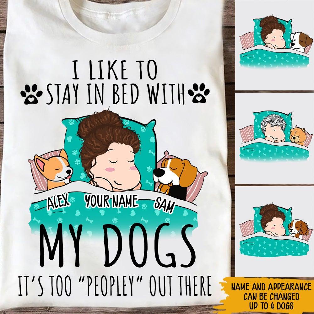 Dog Custom Shirt Stay In Bed With My Dogs It's Too Peopley Out There Personalized Gift - PERSONAL84