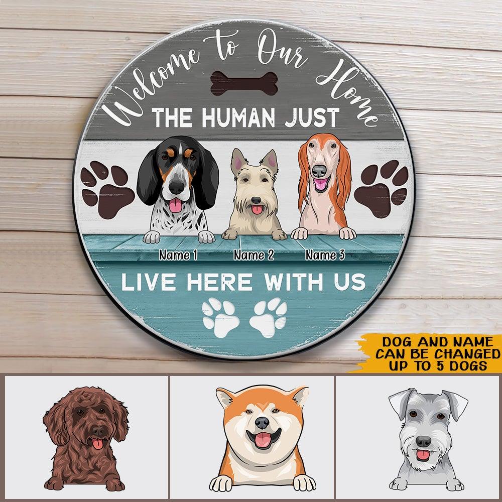 Dog Custom Sign Welcome To My Home The Human Just Live Here With Me Personalized Dog Lover Gift - PERSONAL84