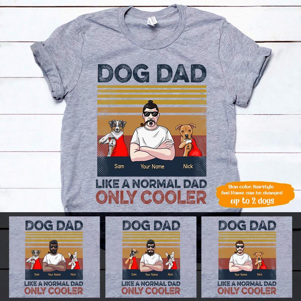 Dog Custom T Shirt Dog Dad Like A Normal Dad Only Cooler Personalized Gift - PERSONAL84