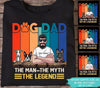 Dog Custom T Shirt Dog Dad The Man The Myth The Legend Personalized Gift - PERSONAL84
