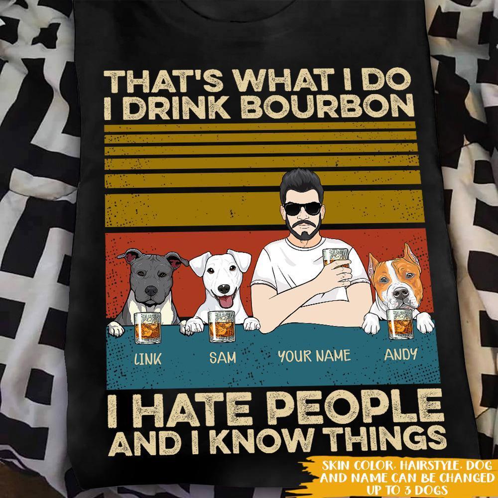 Dog Custom T Shirt I Drink Bourbon I Hate People Personalized Gift - PERSONAL84