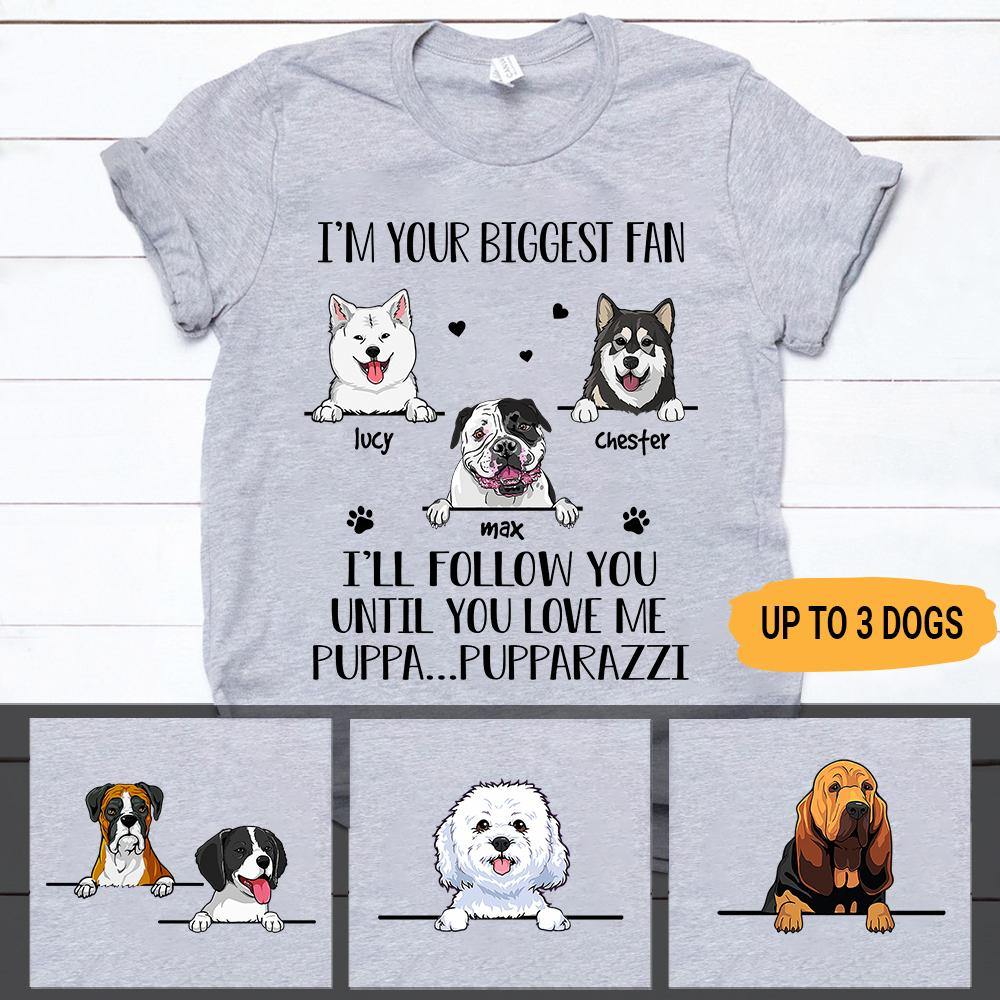 Dog Custom T Shirt I'll Follow You Until You Love Me Pupparazzi Personalized Gift - PERSONAL84