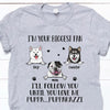 Dog Custom T Shirt I&#39;ll Follow You Until You Love Me Pupparazzi Personalized Gift - PERSONAL84