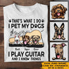 Dog Custom T Shirt I Play Guitar Pet My Dogs And Know Things Personalized Gift - PERSONAL84