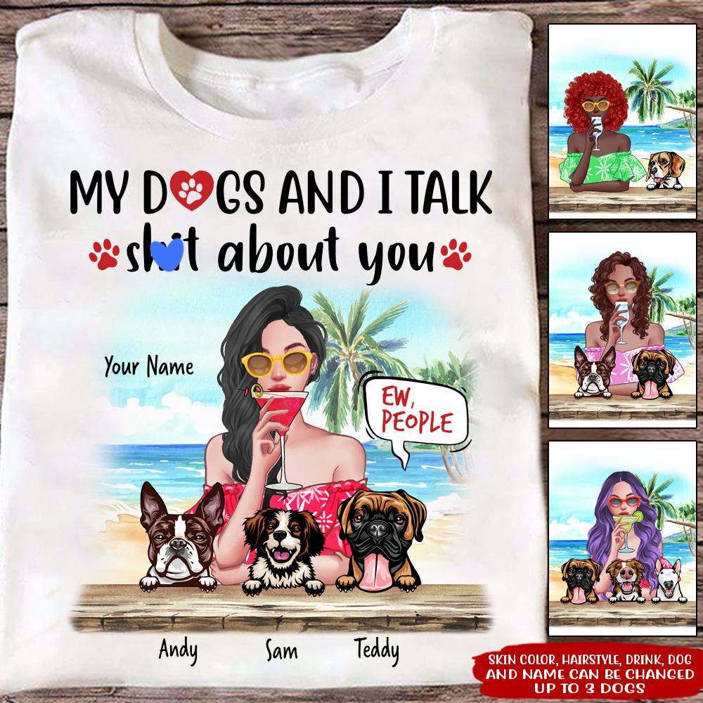 Dog Custom T Shirt My Dogs And I Talk Shit About You Personalized Gift - PERSONAL84