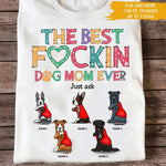 Dog Custom T Shirt The Best Fucking Dog Mom Ever Personalized Gift - PERSONAL84