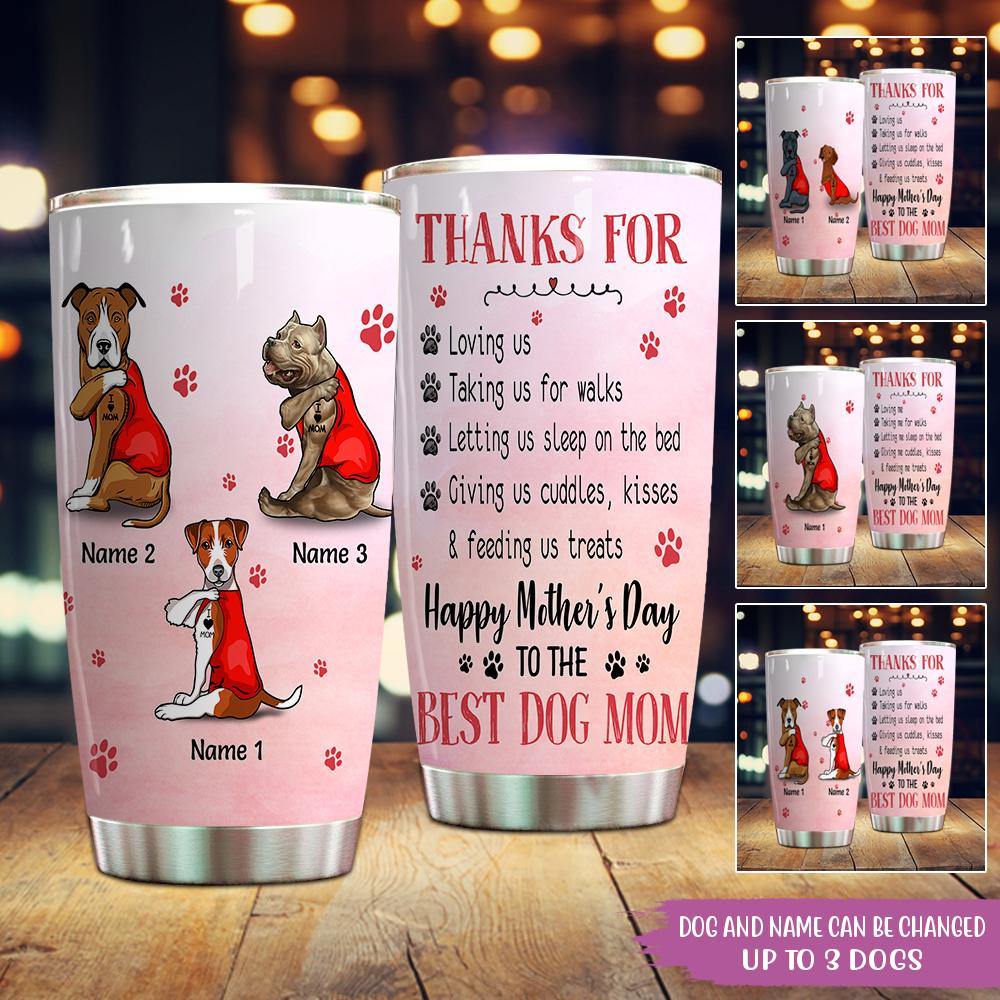 Dog Custom Tumbler Thanks For Loving Me Best Dog Mom Ever Mother's Day Personalized Gift - PERSONAL84