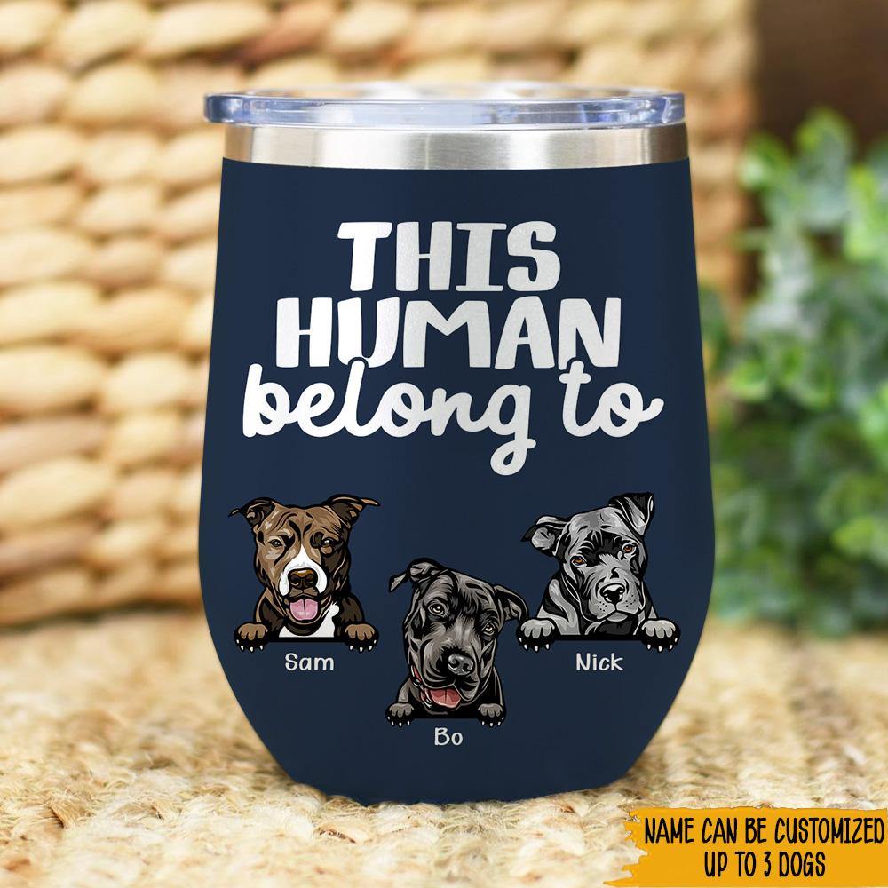 Dog Custom Wine Tumbler This Human Belongs To Personalized Gift - PERSONAL84