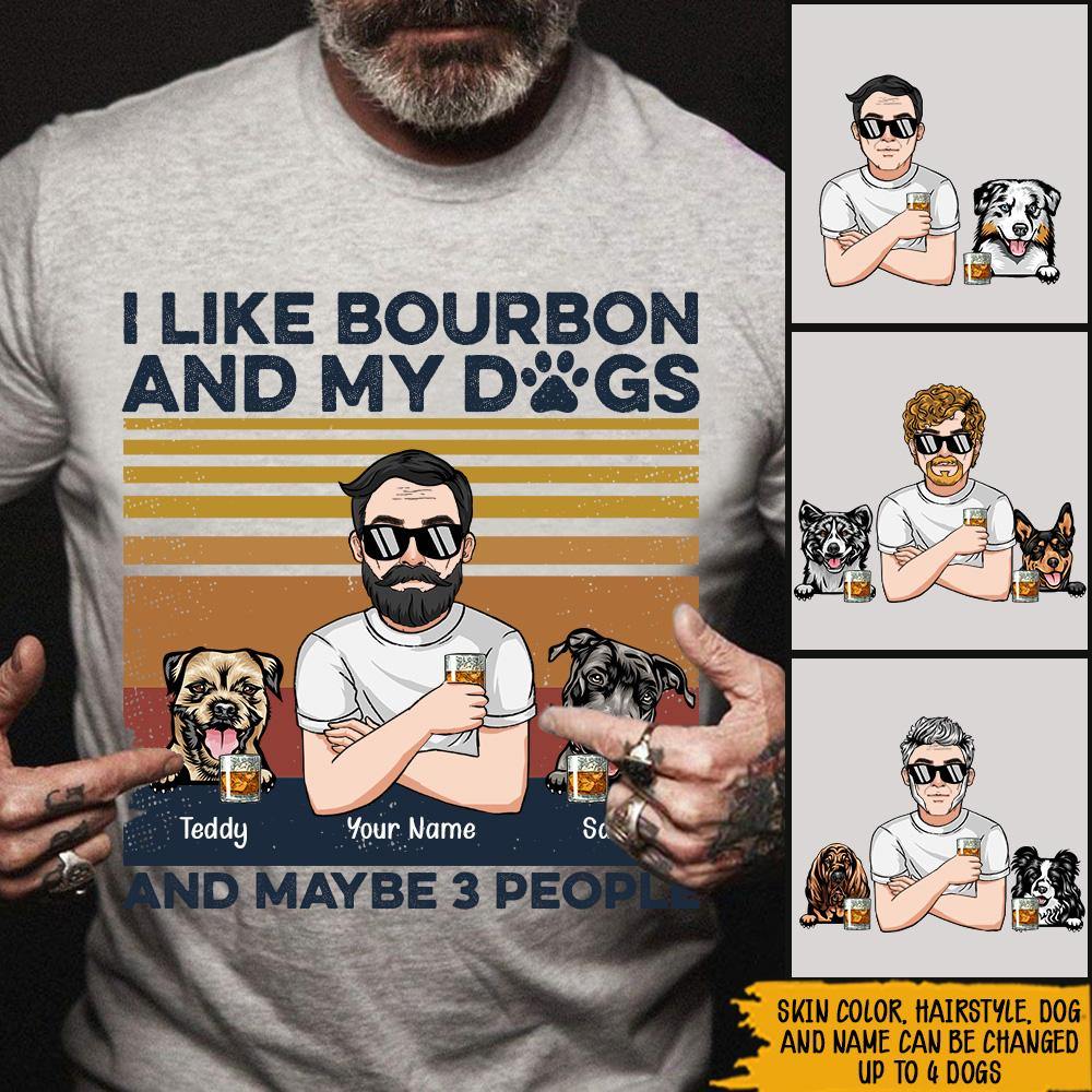 Dog Dad Custom T Shirt I Like Bourbon And My Dogs And Maybe 3 People Personalized Gift - PERSONAL84