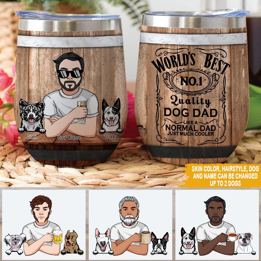 Dog Dad Custom Wine Tumbler Best Dog Dad Like A Normal Dad Just Much Cooler Personalized Gift - PERSONAL84