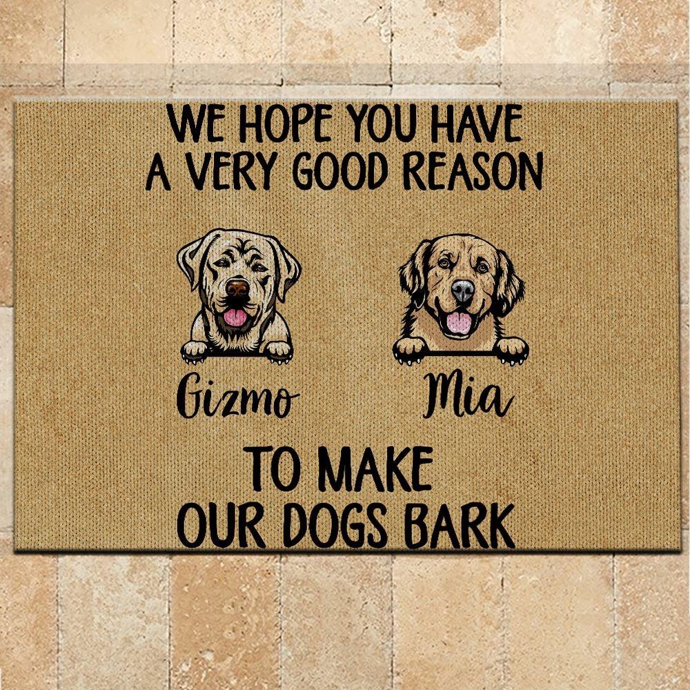 Dog Doormat Customized Name And Breed We Hope You Have A Very Good Reason To Make Our Dogs Bark - PERSONAL84