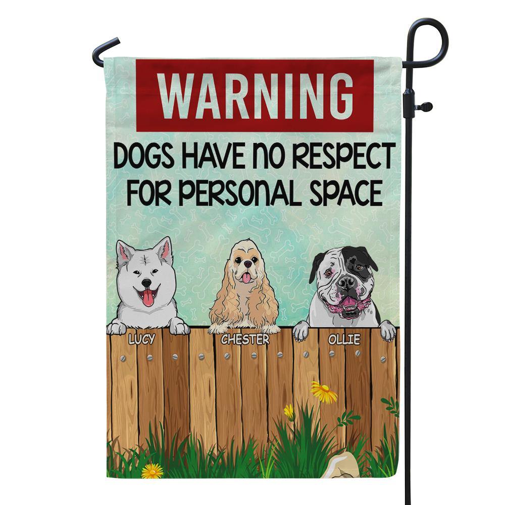 Dog Garden Flag Customized Warning Dogs Have No Respect For Personal Space - PERSONAL84