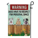 Dog Garden Flag Customized Warning Dogs Have No Respect For Personal Space - PERSONAL84