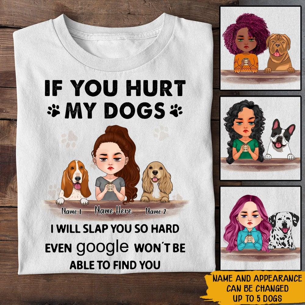 Dog Lover Custom Shirt If You Hurt My Dogs I Will Slap You So Hard Personalized Dog Mom Gift - PERSONAL84