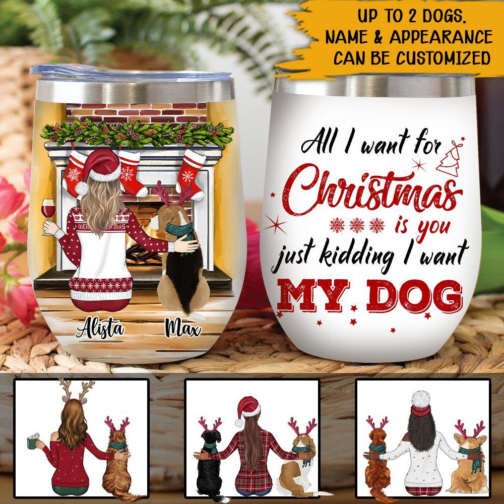 Dog Lovers Custom Wine Tumbler All I Want For Christmas Is My Dog Personalized Gift - PERSONAL84