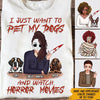 Dog Mom Custom Shirt I Just Want To Pet My Dogs And Watch Horror Movies Personalized Dog Lover Halloween Gift - PERSONAL84