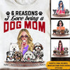 Dog Mom Custom Shirt Reasons I Love Being A Dog Mom Personalized Gift - PERSONAL84