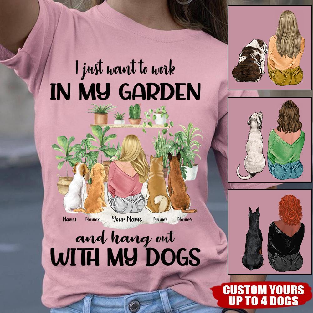 Dog Mom Custom T Shirt I Just Want To Work In My Garden Hang Out With My Dogs Personalized Gift - PERSONAL84