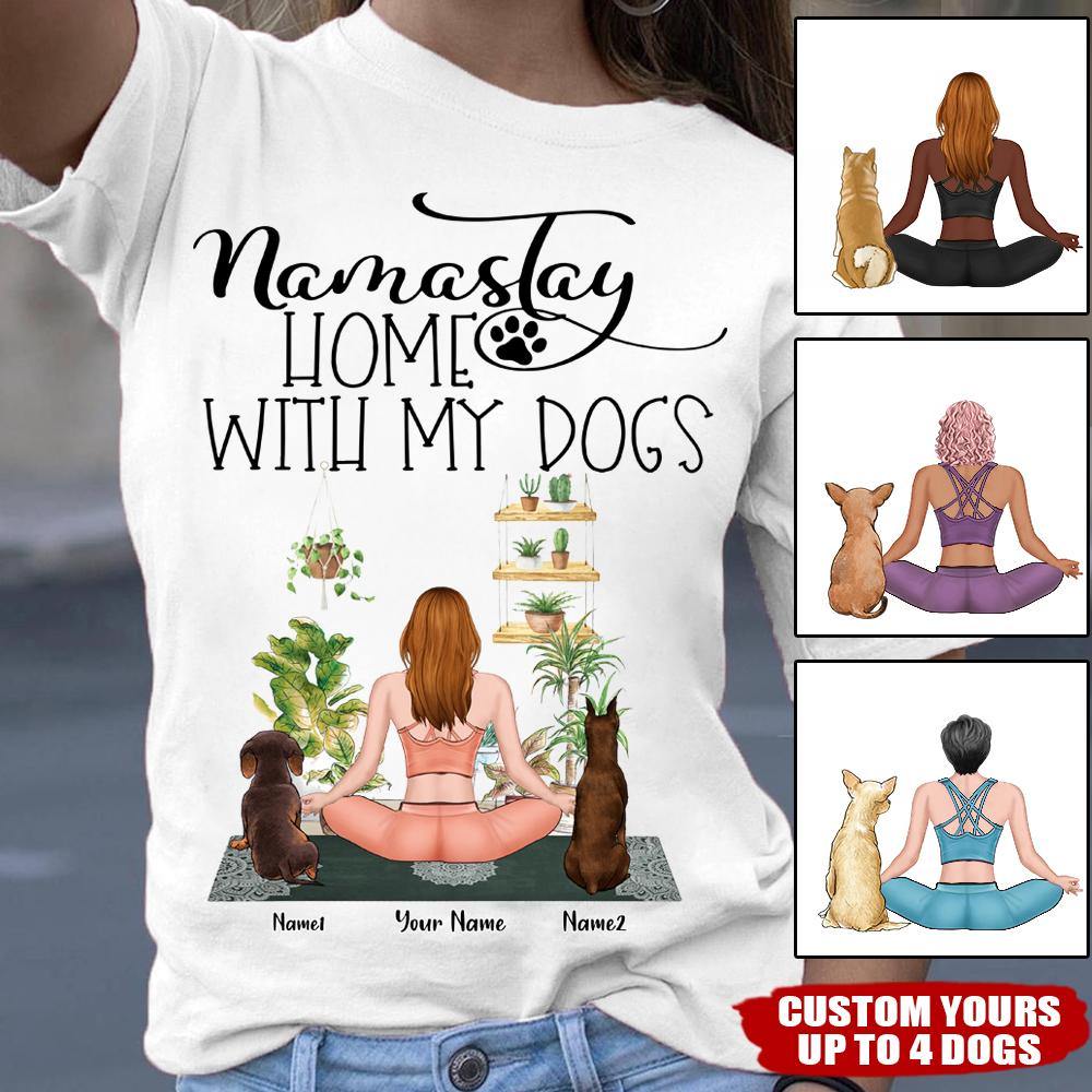 Dog Mom Custom T Shirt Namastay Home With My Dogs Personalized Gift - PERSONAL84