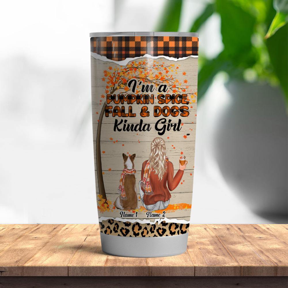 Dog Mom Custom Tumbler Pumpkin Spice Fall And Dog Kinda Girl Personalized Gift - PERSONAL84