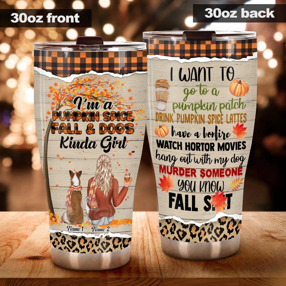 Dog Mom Custom Tumbler Pumpkin Spice Fall And Dog Kinda Girl Personalized Gift - PERSONAL84