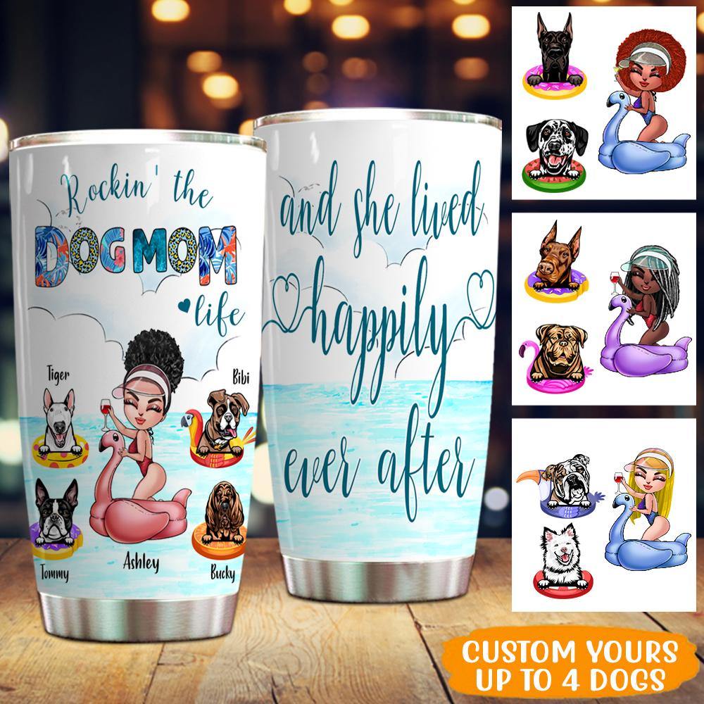 Dog Mom Custom Tumbler Rockin The Dog Mom Life And She Lived Happily Ever After Personalized Gift - PERSONAL84