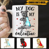 Dog Mug Customized Breed Dog My Dog Is My Valentine - PERSONAL84