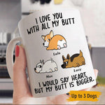 Dog Mug CustomizedI Love You With All Of My Butt Personalized Gift - PERSONAL84