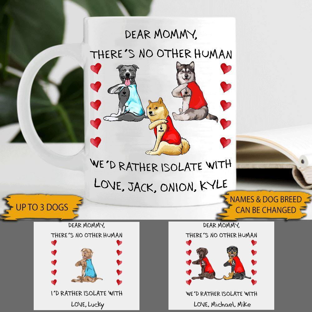 Dog Mug Customized There's No Other Human I'd Rather Isolate With Personalized Gift - PERSONAL84