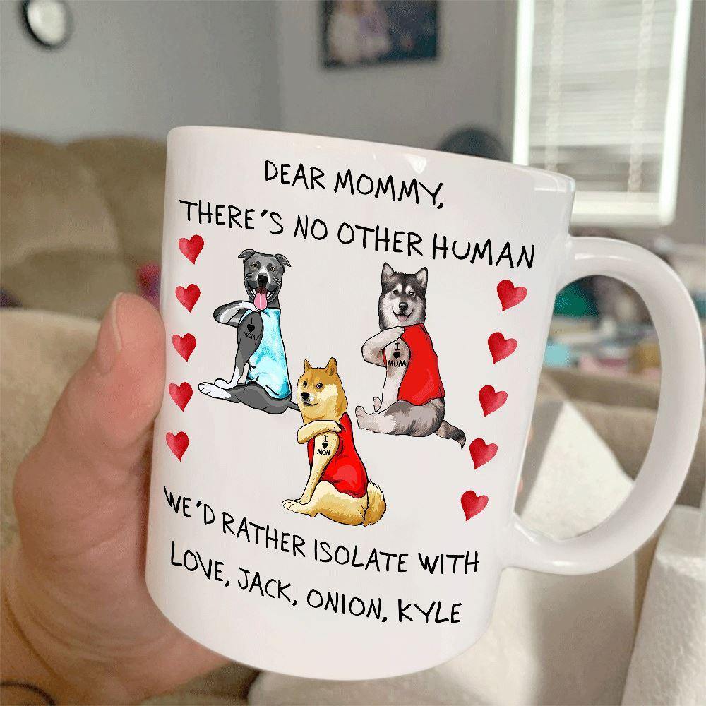 Dog Mug Customized There's No Other Human I'd Rather Isolate With Personalized Gift - PERSONAL84