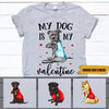 Dog Shirt Customized Breed Dog My Dog Is My Valentine T-shirt - PERSONAL84