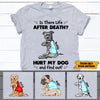 Dog Shirt Personalized Names And Breeds Dog Is There Life After Death Hurt My Dog And Find Out - PERSONAL84