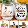Dog Wine Custom Wine Tumbler Dog Mother Wine Lover Personalized Gift - PERSONAL84