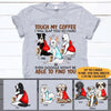 Dogs, Coffee Shirt Customized Names and Breeds Touch My Coffee Dogs - PERSONAL84