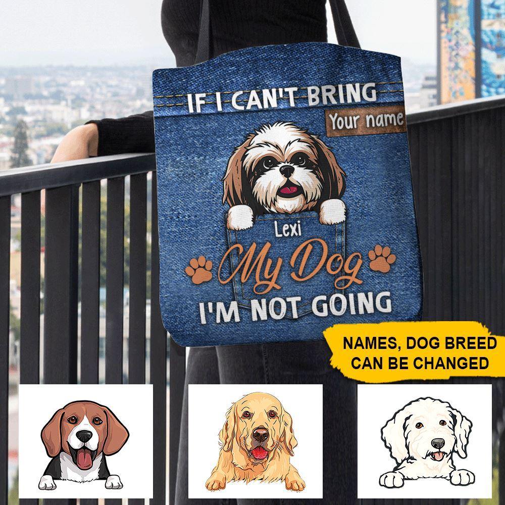 Dogs Custom All Over Tote Bag If I Can't Bring My Dog I'm Not Going Personalized Gift - PERSONAL84