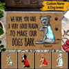 Dogs Custom Doormat We Hope You Have A Very Good Reason To Make Our Dogs Bark Personalized Gift - PERSONAL84