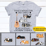 Dogs Custom I Pet My Dogs Play Guitars And I Know Things Personalized Gift - PERSONAL84