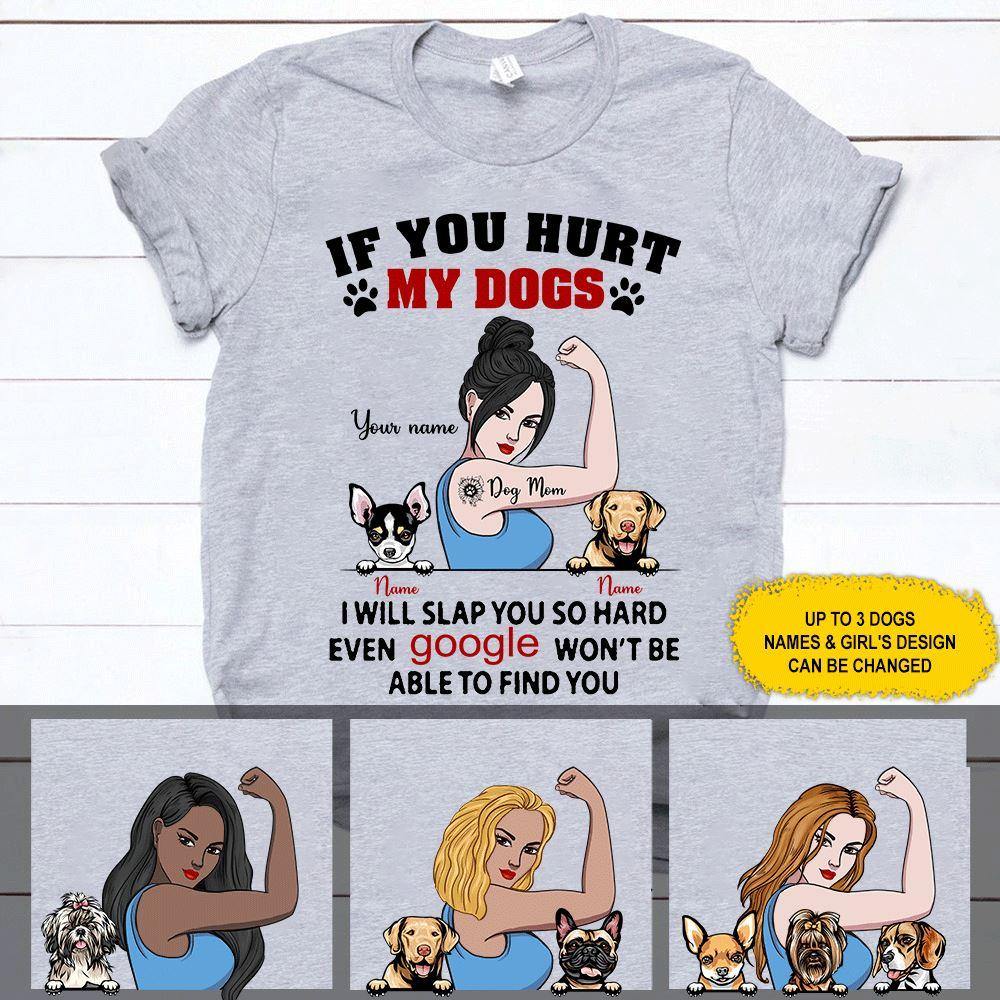 Dogs Custom T Shirt If You Hurt My Dogs I Will Slap You So Hard Personalized Gift - PERSONAL84