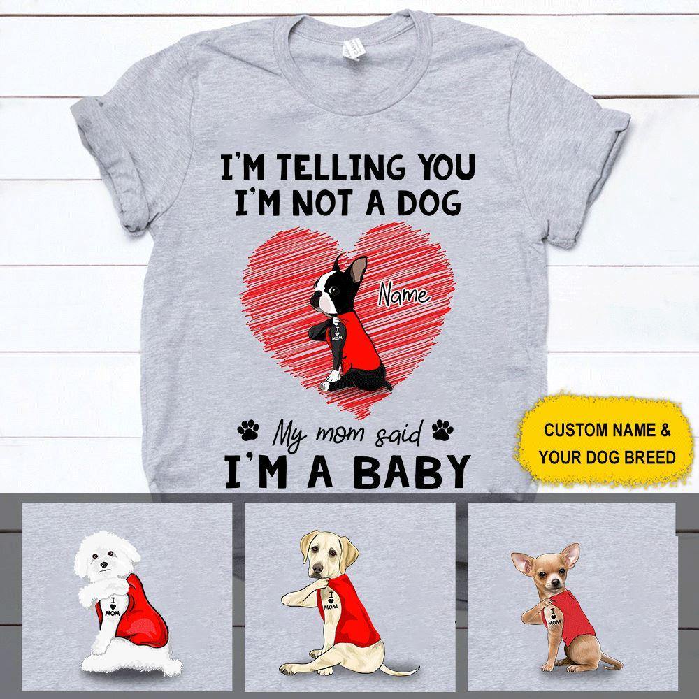 Dogs Custom T Shirt My Mom Said I'm A Baby Personalized Gift - PERSONAL84