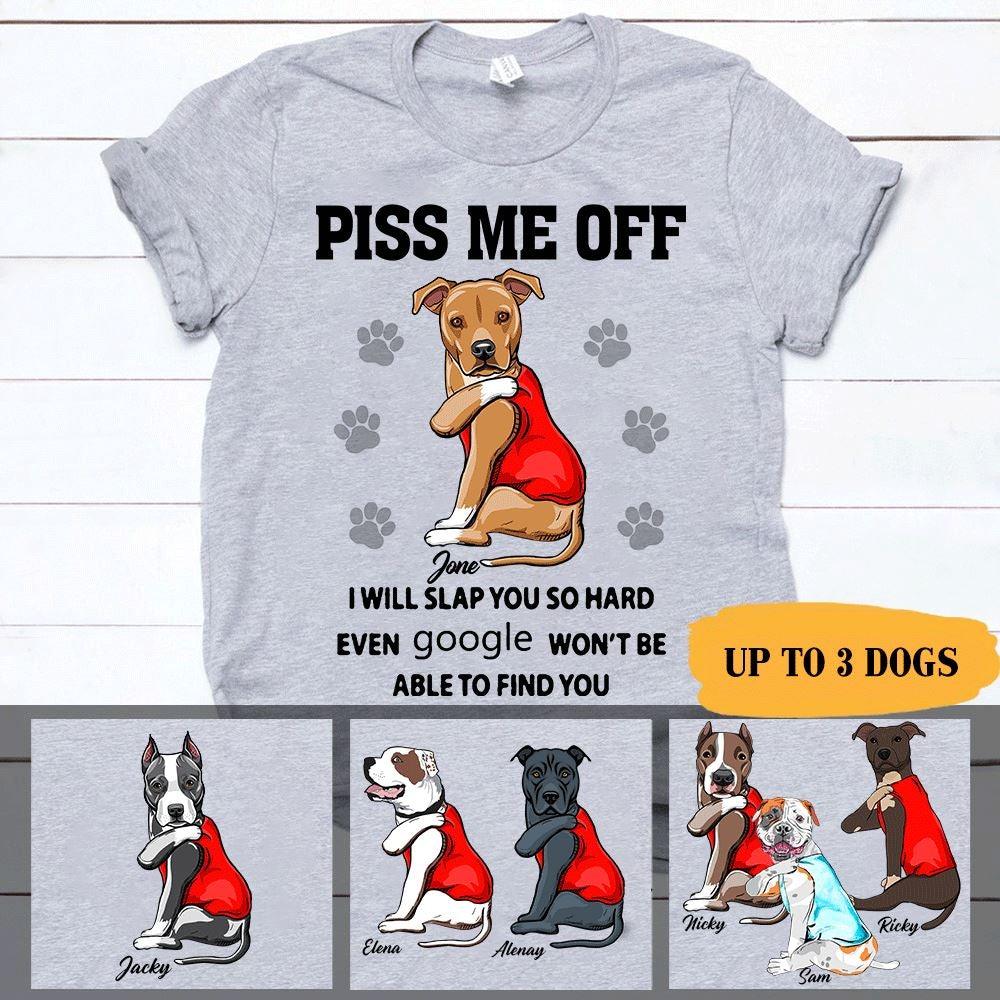 Dogs Shirt Customized Dog Names and Breeds Piss Me Off - PERSONAL84