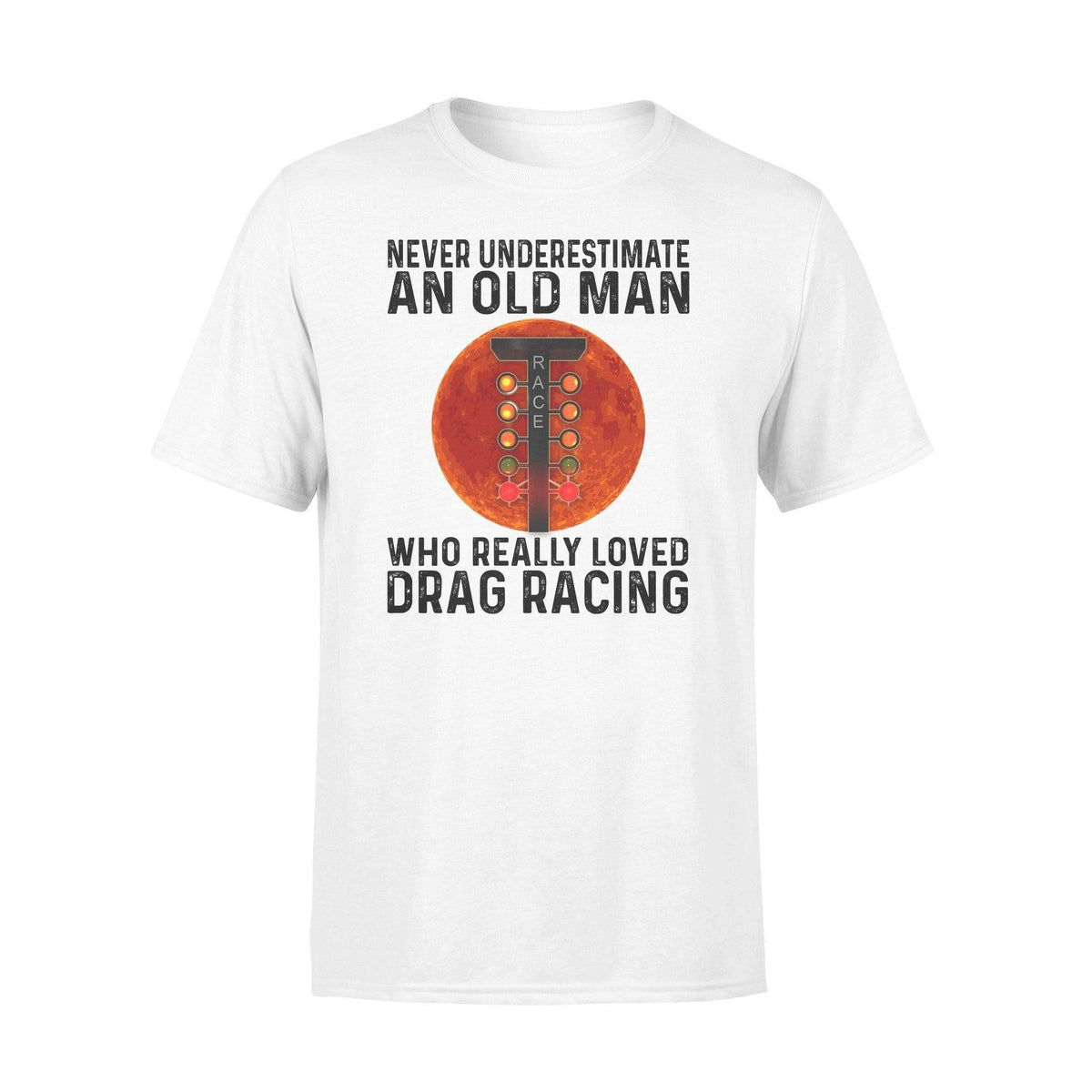 Drag Racing An Old Man Really Loved Drag Racing - Standard T-shirt - PERSONAL84