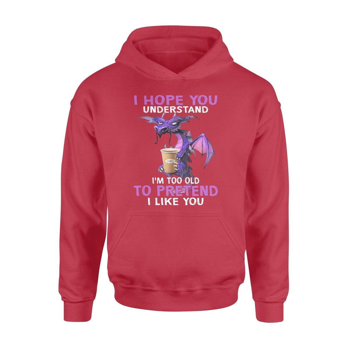 Dragon I'm Too Old To Pretend I Like You - Standard Hoodie - PERSONAL84